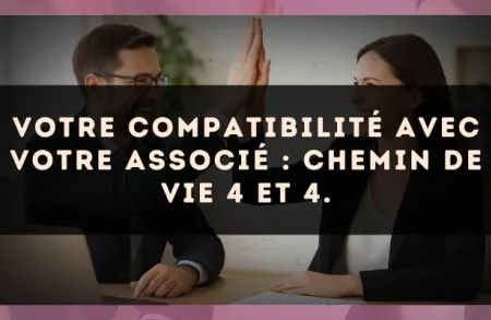 Votre compatibilité avec votre associé : Chemin de Vie 4 et 4.