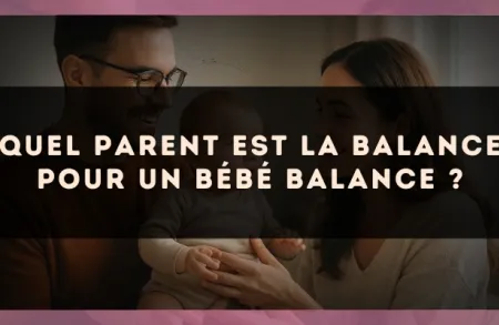 Quel parent est la Balance pour un bébé Balance ?