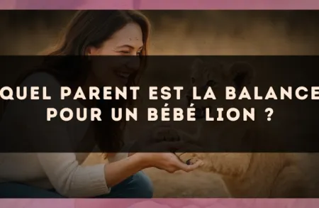 Quel parent est la Balance pour un bébé Lion ?
