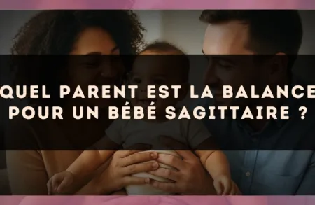Quel parent est la Balance pour un bébé Sagittaire ?