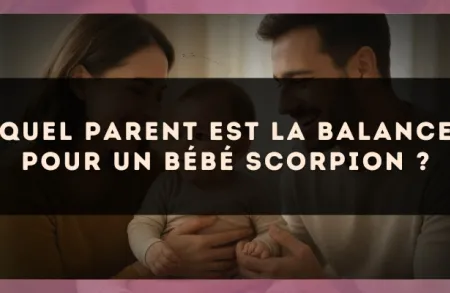 Quel parent est la Balance pour un bébé Scorpion ?