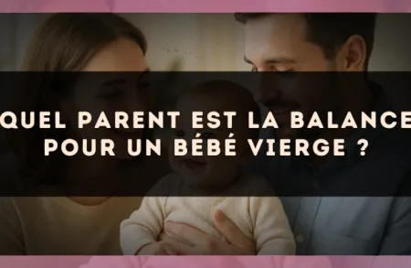 Quel parent est la Balance pour un bébé Vierge ?