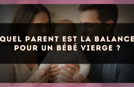 Quel parent est la Balance pour un bébé Vierge ?