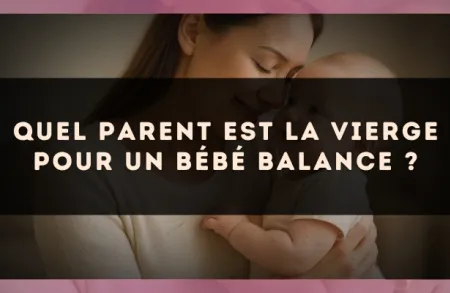 Quel parent est la Vierge pour un bébé Balance ?