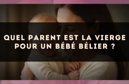 Quel parent est la Vierge pour un bébé Bélier ?