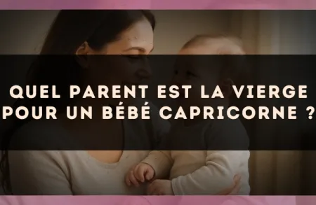 Quel parent est la Vierge pour un bébé Capricorne ?