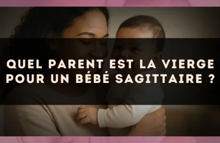 Quel parent est la Vierge pour un bébé Sagittaire ?