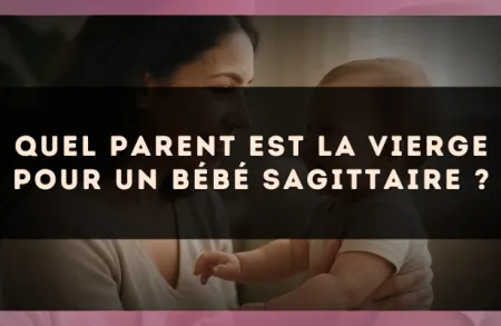 Quel parent est la Vierge pour un bébé Sagittaire ?