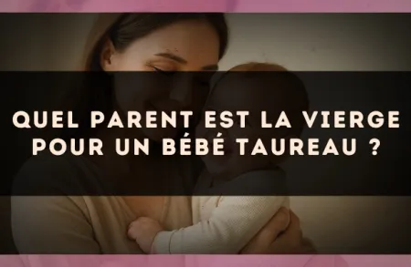 Quel parent est la Vierge pour un bébé Taureau ?