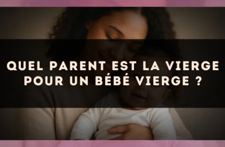 Quel parent est la Vierge pour un bébé Vierge ?