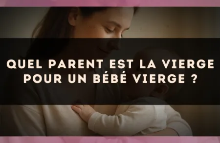 Quel parent est la Vierge pour un bébé Vierge ?