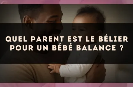 Quel parent est le Bélier pour un bébé Balance ?