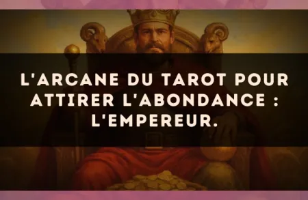 L'arcane du Tarot pour attirer l'abondance : L'Empereur.