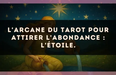 L'arcane du Tarot pour attirer l'abondance : L'Étoile.