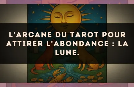 L'arcane du Tarot pour attirer l'abondance : La Lune.
