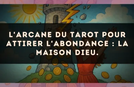 L'arcane du Tarot pour attirer l'abondance : La Maison Dieu.
