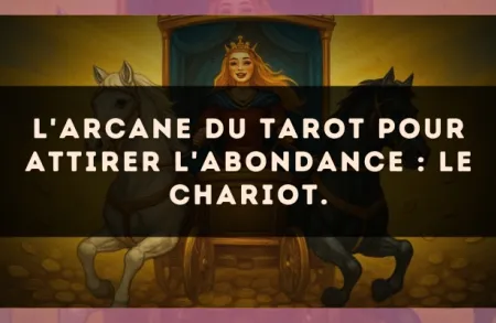 L'arcane du Tarot pour attirer l'abondance : Le Chariot.