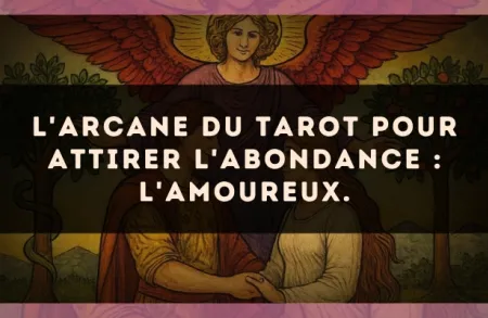L'arcane du Tarot pour attirer l'abondance : L'Amoureux.