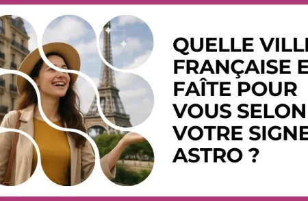 Test - Quelle ville française est faîte pour vous selon votre signe Astro ?