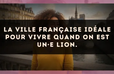 La ville française idéale pour vivre quand on est un·e Lion.