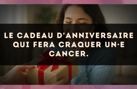 Le cadeau d'anniversaire qui fera craquer un·e Cancer.