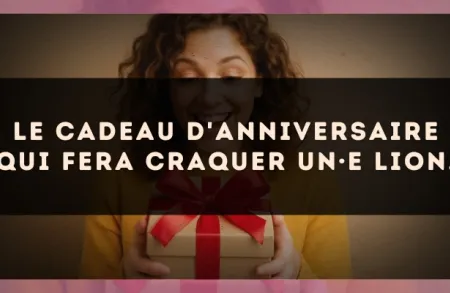 Le cadeau d'anniversaire qui fera craquer un·e Lion.