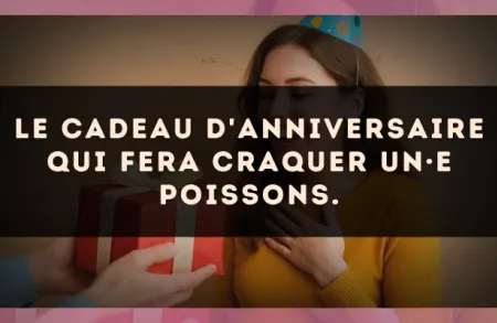 Le cadeau d'anniversaire qui fera craquer un·e Poissons.