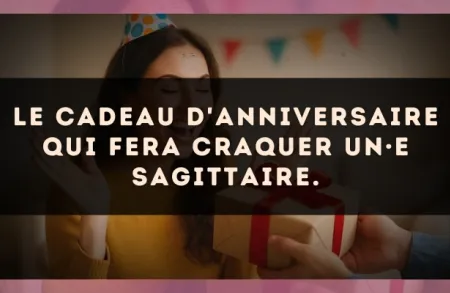 Le cadeau d'anniversaire qui fera craquer un·e Sagittaire.