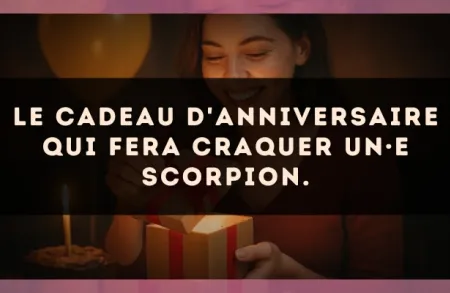 Le cadeau d'anniversaire qui fera craquer un·e Scorpion.