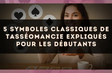 5 symboles classiques de tasséomancie expliqués pour les débutants