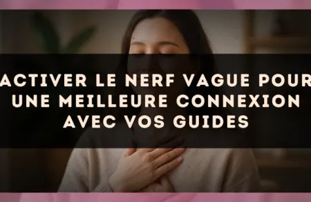 Activer le nerf vague pour une meilleure connexion avec vos guides