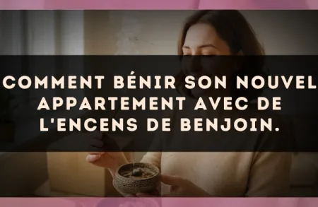 Comment bénir son nouvel appartement avec de l'encens de Benjoin.