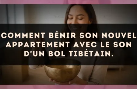 Comment bénir son nouvel appartement avec le son d'un bol tibétain.