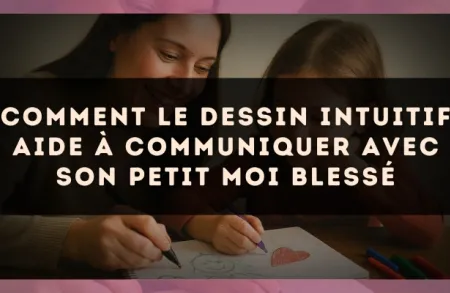 Comment le dessin intuitif aide à communiquer avec son petit moi blessé