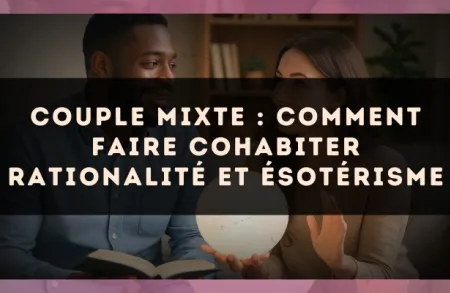 Couple mixte : comment faire cohabiter rationalité et ésotérisme