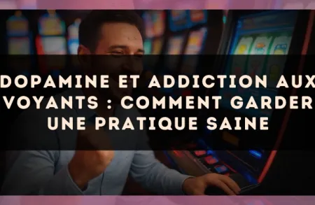Dopamine et addiction aux voyants : comment garder une pratique saine