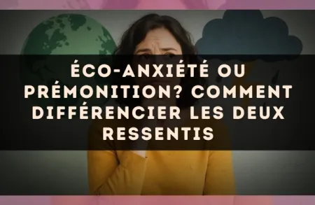 Éco-anxiété ou prémonition? Comment différencier les deux ressentis