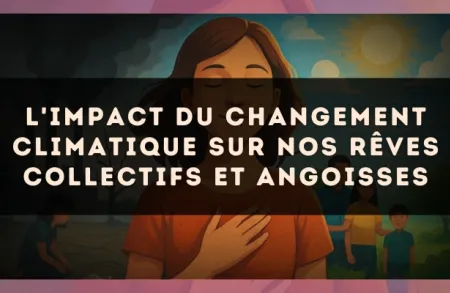 L'impact du changement climatique sur nos rêves collectifs et angoisses