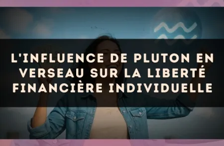 L'influence de Pluton en Verseau sur la liberté financière individuelle