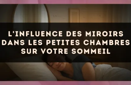L'influence des miroirs dans les petites chambres sur votre sommeil