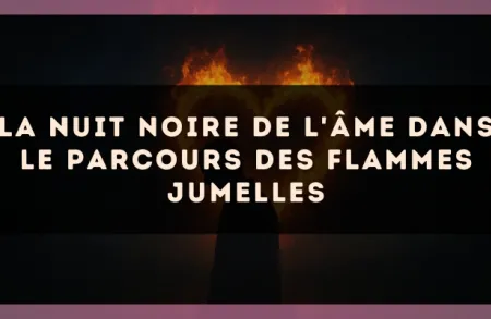 La nuit noire de l'âme dans le parcours des flammes jumelles