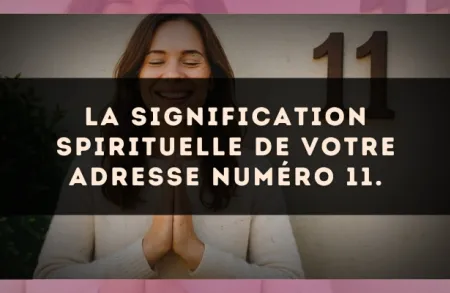 La signification spirituelle de votre adresse numéro 11.