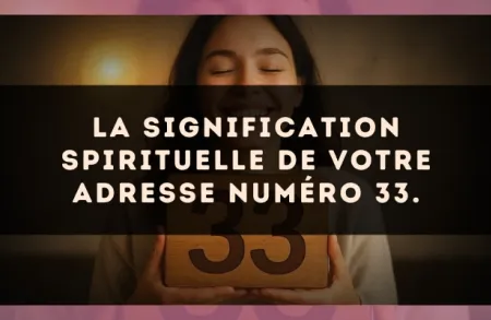 La signification spirituelle de votre adresse numéro 33.