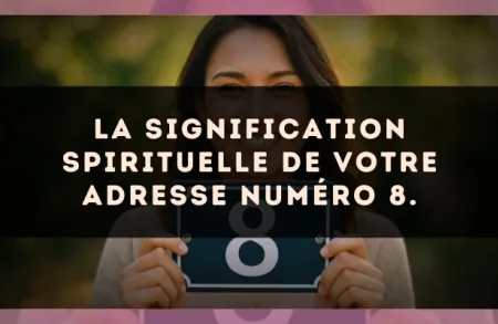 La signification spirituelle de votre adresse numéro 8.