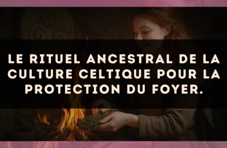 Le rituel ancestral de la culture Celtique pour la protection du foyer.