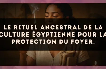 Le rituel ancestral de la culture Égyptienne pour la protection du foyer.