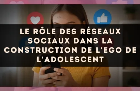 Le rôle des réseaux sociaux dans la construction de l'ego de l'adolescent