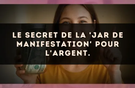 Le secret de la 'Jar de manifestation' pour l'argent.