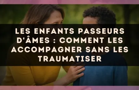 Les enfants passeurs d'âmes : comment les accompagner sans les traumatiser