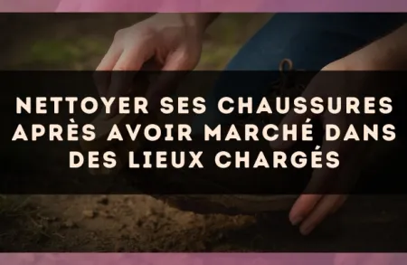 Nettoyer ses chaussures après avoir marché dans des lieux chargés